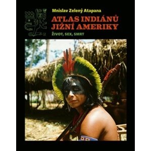 Atlas indiánů Jižní Ameriky -  Mnislav Zelený-Atapana
