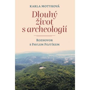 Dlouhý život s archeologií -  Mgr. Pavel Fojtík