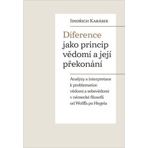 Diference jako princip vědomí a její překonání -  Jindřich Karásek