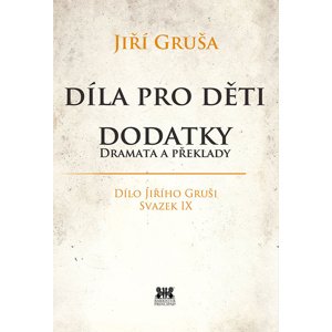 Díla pro děti. Dodatky, dramata a překlady -  Jiří Gruša