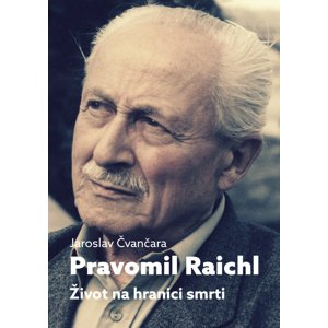 Pravomil Raichl Život na hranici smrti -  Jaroslav Čvančara