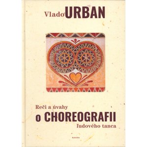 Reči a úvahy o choreografii ľudového tanca -  Vlado Urban