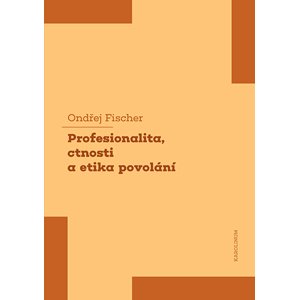 Profesionalita, ctnosti a etika povolání -  Ondřej Fischer