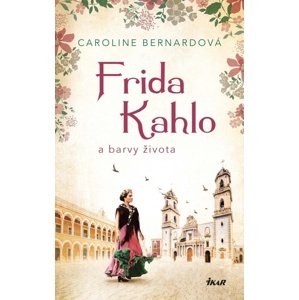 Frida Kahlo a barvy života -  Caroline Bernard