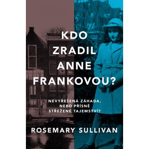 Kdo zradil Anne Frankovou? -  Rosemary Sullivan