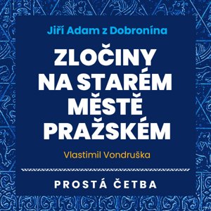 Jiří Adam z Dobronína - Zločiny na Starém Městě pražském -  Jan Hyhlík