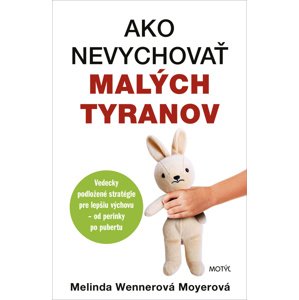 Ako nevychovať malých tyranov -  Melinda Wennerová Moyerová