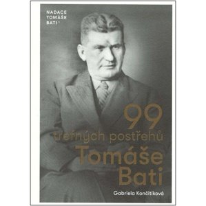 99 trefných postřehů Tomáše Bati -  Gabriela Končitíková
