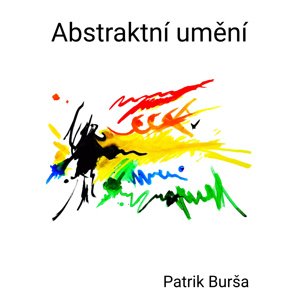 Abstraktní umění -  Mgr. Patrik Burša