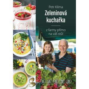 Zeleninová kuchařka - z farmy přímo na váš stůl -  Petr Klíma