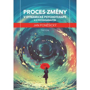 Proces změny v dynamické psychoterapii a psychoanalýze -  MUDr.PhDr. Jan Poněšický