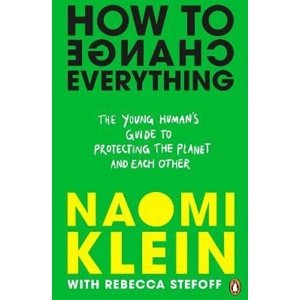 How To Change Everything -  Naomi Klein