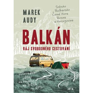 Balkán Ráj svobodného cestování -  Marek Audy