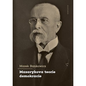 Masarykova teorie demokracie -  Marek Bankowicz