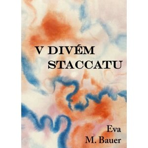 V divém staccatu -  Eva M. Bauer