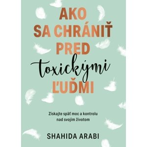 Ako sa chrániť pred toxickými ľuďmi -  Shahida Arabi