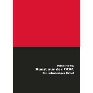 Kunst aus der DDR. Ein schwieriges Erbe? -  Matěj Forejt (ed.)