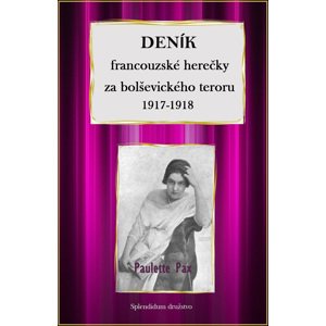 Deník francouzské herečky za bolševického teroru 1917-1918 -  Paulette Pax