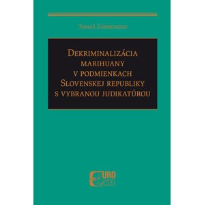 Dekriminalizácia marihuany v podmienkach SR s vybranou judikatúrou -  Tomáš Zábrenszki