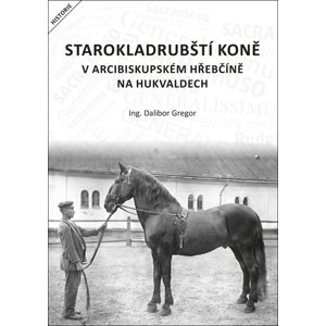 Starokladrubští koně v arcibiskupském hřebčíně na Hukvaldech -  Ing. Dalibor Gregor