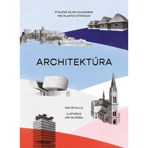 Architektúra. Stručné dejiny Slovenska pre mladých čitateľov -  Matúš Dulla