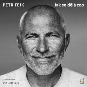 Jak se dělá zoo -  Petr Fejk