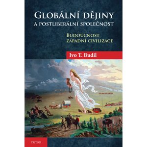 Globální dějiny a postliberální společnost -  Ivo T. Budil