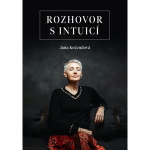 Rozhovor s intuicí -  Jana Kočendová
