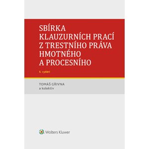 Sbírka klauzurních prací z trestního práva hmotného a procesního - 6. vydání (Praha) -  Tomáš Gřivna