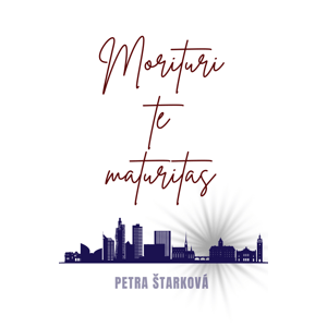 Morituri te maturitas -  Petra Štarková