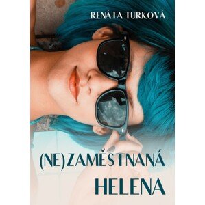 (Ne)zaměstnaná Helena -  Renáta Turková