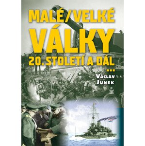 Malé (velké) války dvacátého století a dál -  Václav Junek