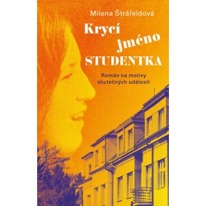 Krycí jméno Studentka -  Milena Štráfeldová