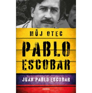Pablo Escobar. Můj otec -  Juan Pablo Escobar