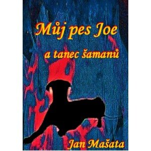 Můj pes Joe a tanec šamanů -  Jan Mašata