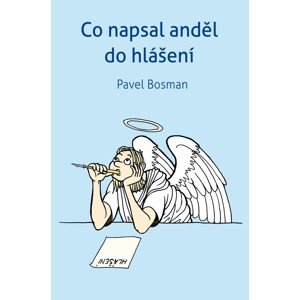Co napsal anděl do hlášení -  Pavel Bosman