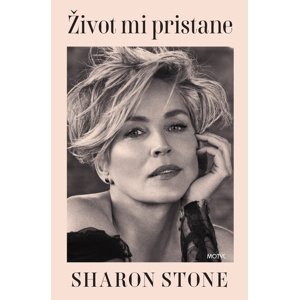 Život mi pristane -  Sharon Stone