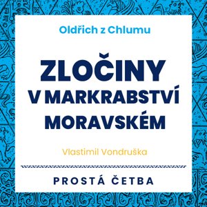 Oldřich z Chlumu - Zločiny v Markrabství moravském -  Jan Hyhlík