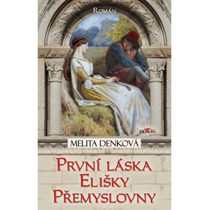 První láska Elišky Přemyslovny -  Melita Denková