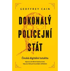 Dokonalý policejní stát -  Geoffrey Cain