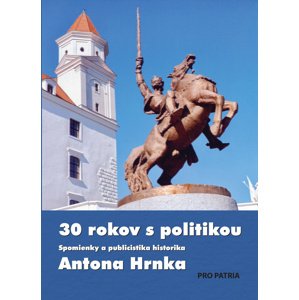 30 rokov s politikou -  Anton Hrnko