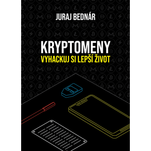 Kryptomeny - vyhackuj si lepší život -  Juraj Bednár