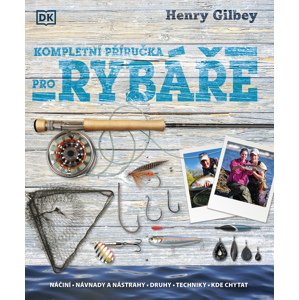 Kompletní příručka pro rybáře -  Henry Gilbey