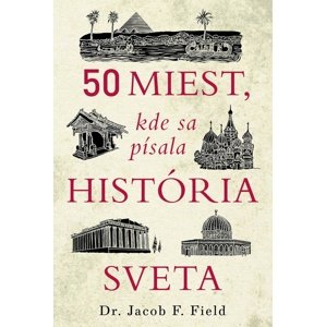 50 miest, kde sa písala história sveta -  Jacob F. Field