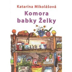 Komora babky Želky -  Katarína Mikolášová