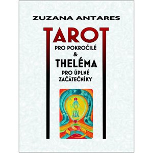 Tarot pro pokročilé & Theléma pro úplné začátečníky -  Zuzana Antares