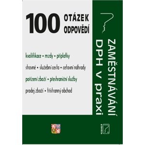 100 otázek a odpovědí Zaměstnávání, DPH v praxi -  Ladislav Jouza