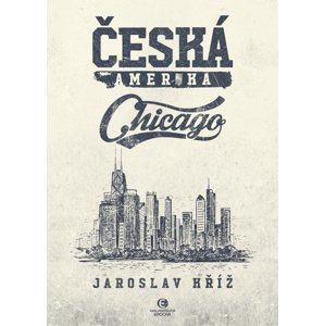 Česká Amerika: Chicago -  Jaroslav Kříž