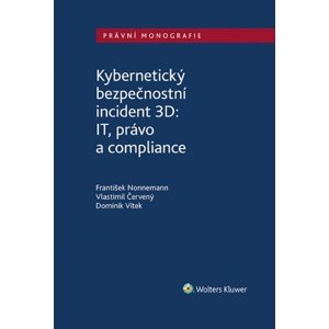 Kybernetický bezpečnostní incident 3D: IT, právo a compliance -  Vlastimil Červený