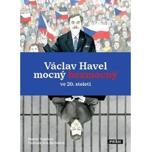 Václav Havel mocný bezmocný ve 20. století -  Eva Bartošová
